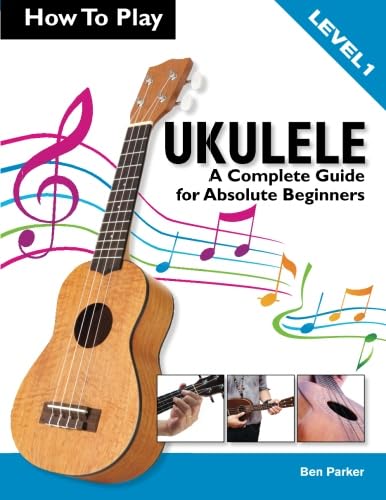 How To Play Ukulele for Absolute Beginners - Level 1